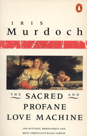 The Sacred and Profane Love Machine by Iris Murdoch