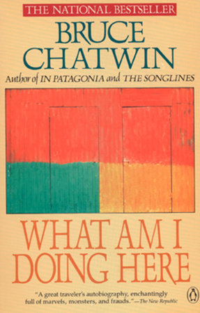 What Am I Doing Here by Bruce Chatwin
