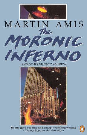 The Moronic Inferno and Other Visits to America by Martin Amis