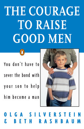 The Courage to Raise Good Men by Olga Silverstein and Beth Rashbaum