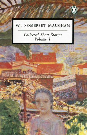 Collected Short Stories: Volume 1 by W. Somerset Maugham