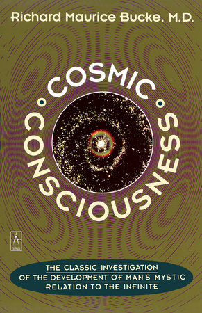 Cosmic Consciousness by Richard Maurice Bucke