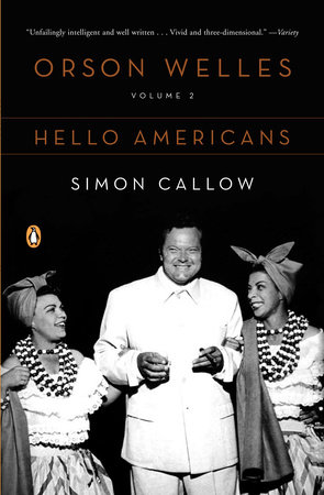 Orson Welles, Volume 2: Hello Americans by Simon Callow