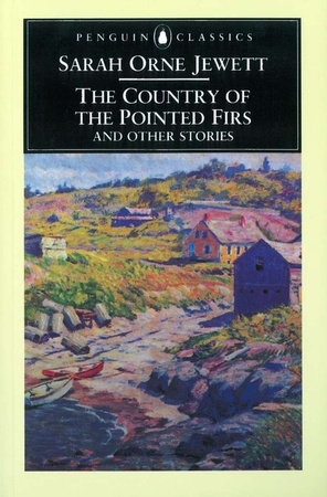 The Country of the Pointed Firs and Other Stories by Sarah Orne Jewett