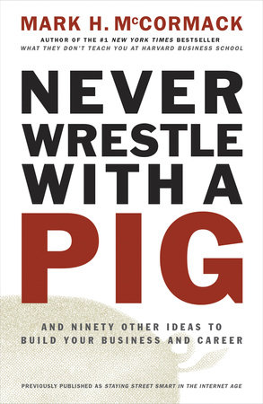Never Wrestle with a Pig by Mark H. McCormack