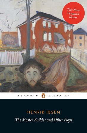 The Master Builder and Other Plays by Henrik Ibsen