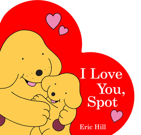 I Love You, Spot by Eric Hill