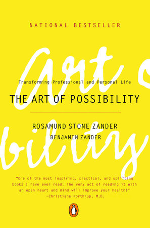 The Art of Possibility by Rosamund Stone Zander and Benjamin Zander