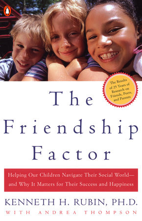 The Friendship Factor by Kenneth Rubin and Andrea Thompson