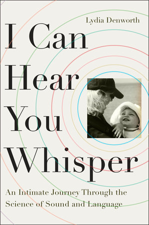 I Can Hear You Whisper by Lydia Denworth