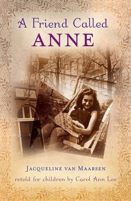 A Friend Called Anne by Jacqueline van Maarsen and Carol Ann Lee