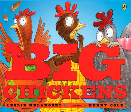 Big Chickens by Leslie Helakoski