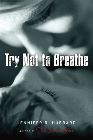 Try Not to Breathe by Jennifer Hubbard
