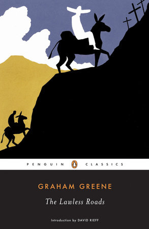 The Lawless Roads by Graham Greene
