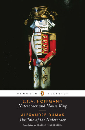 Nutcracker and Mouse King and The Tale of the Nutcracker by E. T. A. Hoffmann and Alexandre Dumas