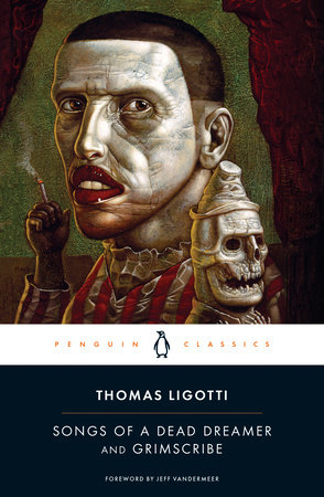 Songs of a Dead Dreamer and Grimscribe by Thomas Ligotti