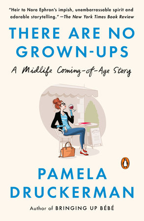 There Are No Grown-ups by Pamela Druckerman