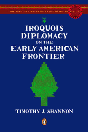 Iroquois Diplomacy on the Early American Frontier