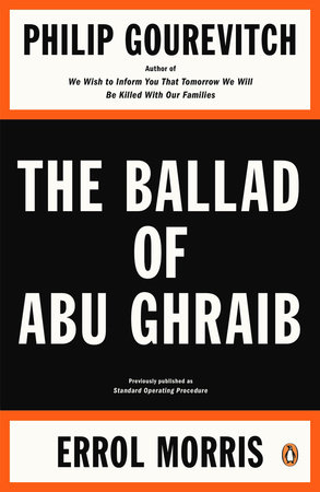 The Ballad of Abu Ghraib by Philip Gourevitch and Errol Morris