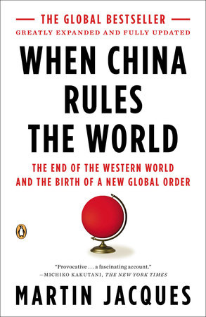 When China Rules the World by Martin Jacques