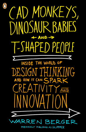 CAD Monkeys, Dinosaur Babies, and T-Shaped People by Warren Berger