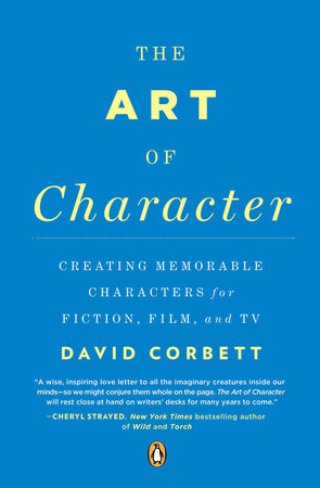 The Art of Character by David Corbett