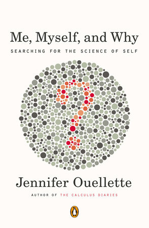 Me, Myself, and Why by Jennifer Ouellette