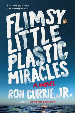 Flimsy Little Plastic Miracles by Ron Currie