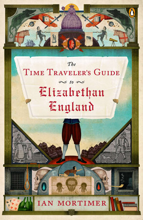 The Time Traveler's Guide to Elizabethan England by Ian Mortimer