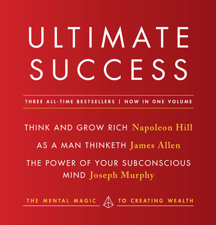 Ultimate Success featuring: Think and Grow Rich, As a Man Thinketh, and The Power of Your Subconscious Mind by Napoleon Hill, James Allen and Joseph Murphy