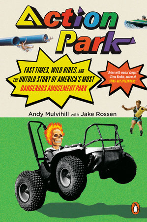 Action Park by Andy Mulvihill and Jake Rossen