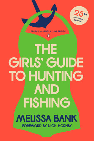The Girls' Guide to Hunting and Fishing by Melissa Bank; Foreword by Nick Hornby