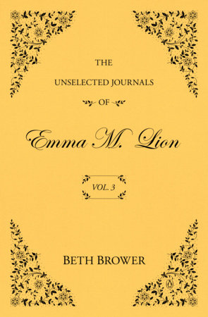 The Unselected Journals of Emma M. Lion: Vol. 3 by Beth Brower