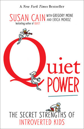 Quiet Power by Susan Cain, Gregory Mone and Erica Moroz