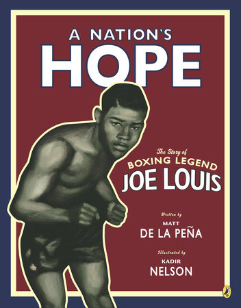 A Nation's Hope: the Story of Boxing Legend Joe Louis by Matt de la Peña