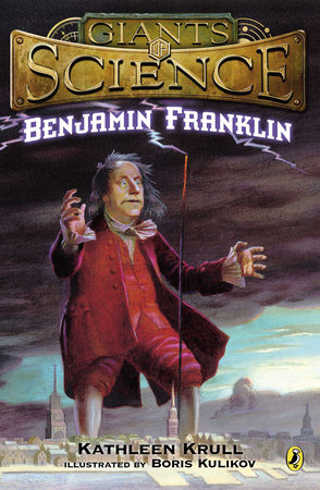 Benjamin Franklin by Kathleen Krull
