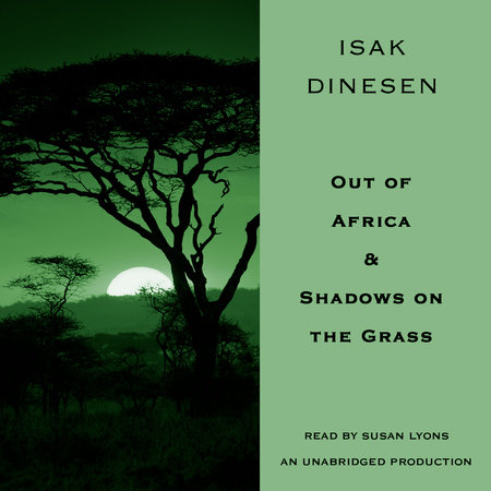 Out of Africa & Shadows on the Grass by Isak Dinesen