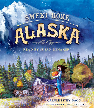 Sweet Home Alaska by Carole Estby Dagg
