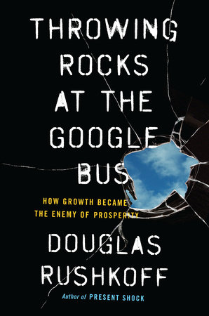 Throwing Rocks at the Google Bus by Douglas Rushkoff