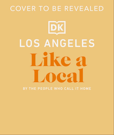 Los Angeles Like a Local by DK Travel