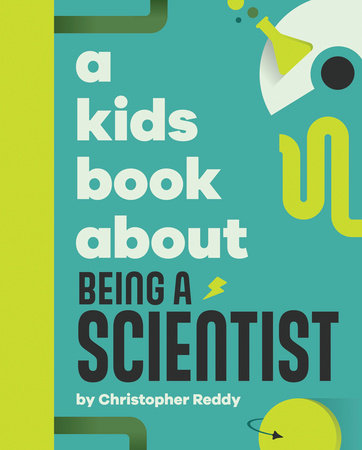 A Kids Book About Being A Scientist by Christopher Reddy