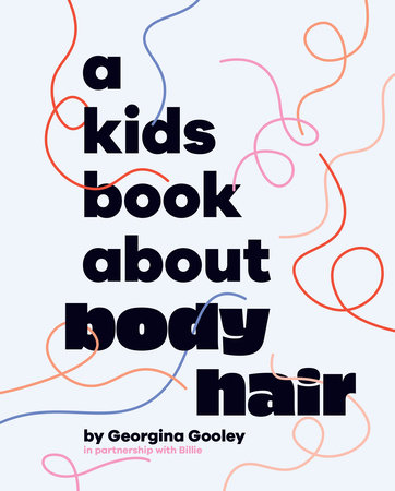 Kids Book About Body Hair, A by Georgina Gooley