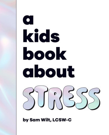 Kids Book About Stress, A by Sam Wilt