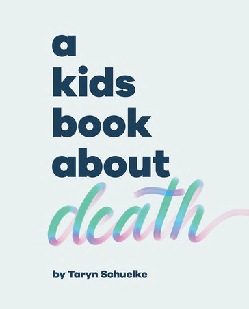 Kids Book About Death, A by Taryn Schuelke