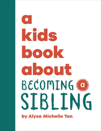 Kids Book About Becoming a Sibling, A by Alysa Michelle Tan