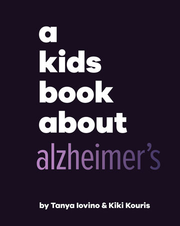 Kids Book About Alzheimer's, A by Tanya Iovino and Kiki Kouris