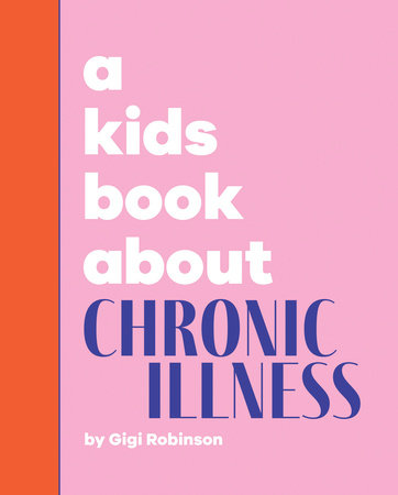 Kids Book About Chronic Illness, A by Gigi Robinson