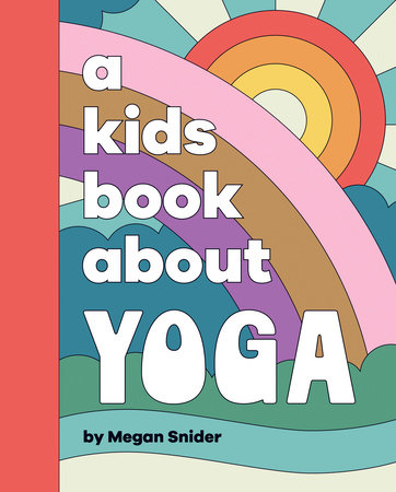 A Kids Book About Yoga by Megan Emily Snider