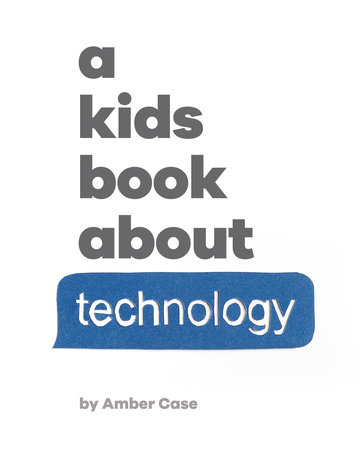 A Kids Book About Technology by Amber Case