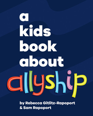 A Kids Book About Allyship by Rebecca Gitlitz and Sam Rapoport